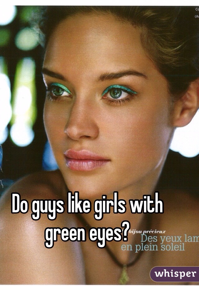 Do guys like girls with green eyes? 