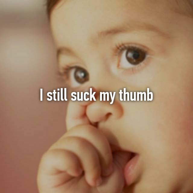I Still Suck My Thumb 27