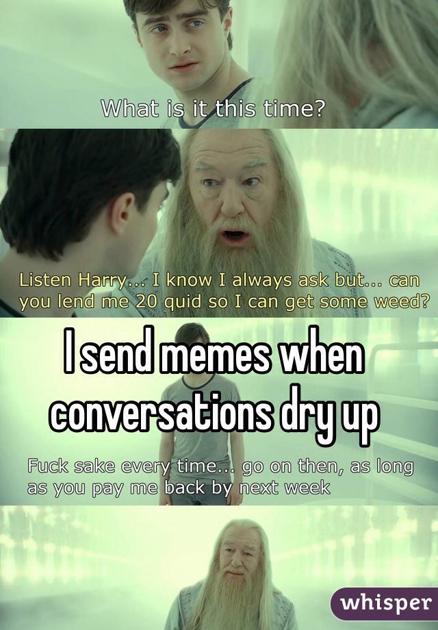 I send memes when conversations dry up