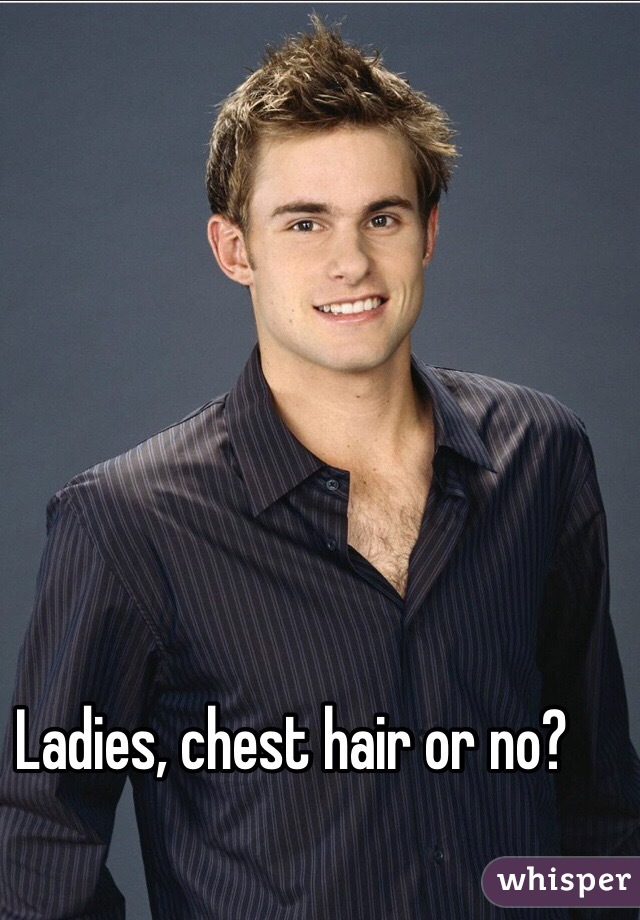 Ladies, chest hair or no?