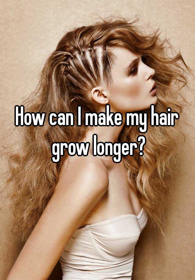 how-can-i-make-my-hair-grow-longer