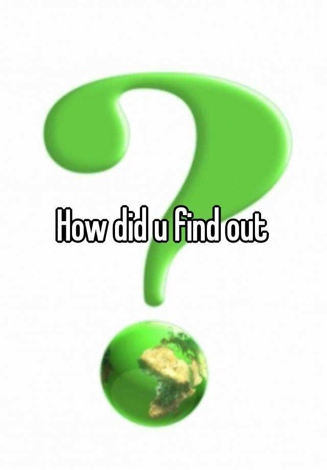 how-did-u-find-out