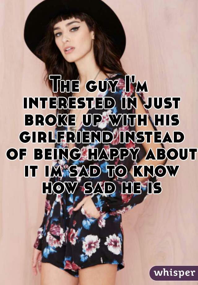 the-guy-i-m-interested-in-just-broke-up-with-his-girlfriend-instead-of