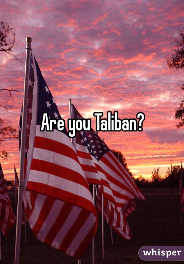 Are you Taliban?