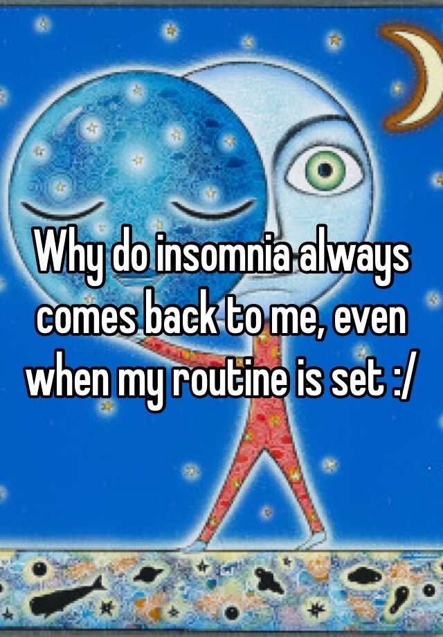 why-do-insomnia-always-comes-back-to-me-even-when-my-routine-is-set