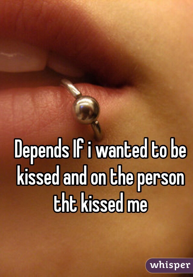 Depends If i wanted to be kissed and on the person tht kissed me 