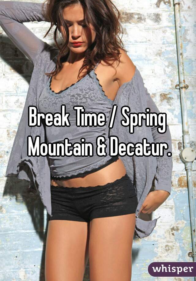 Break Time / Spring Mountain & Decatur.