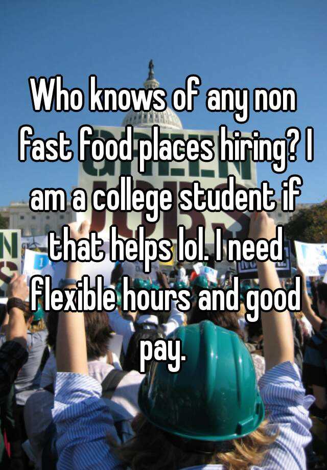 who-knows-of-any-non-fast-food-places-hiring-i-am-a-college-student-if