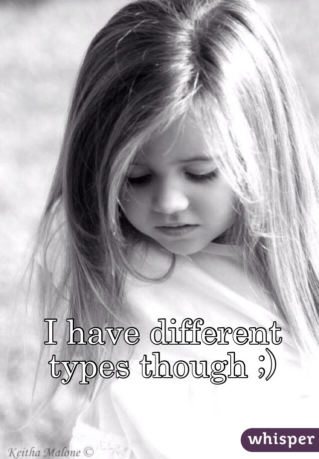 I have different types though ;)