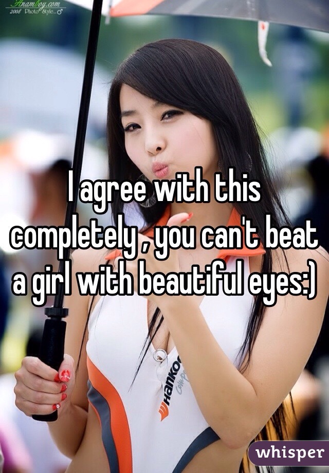 I agree with this completely , you can't beat a girl with beautiful eyes:)