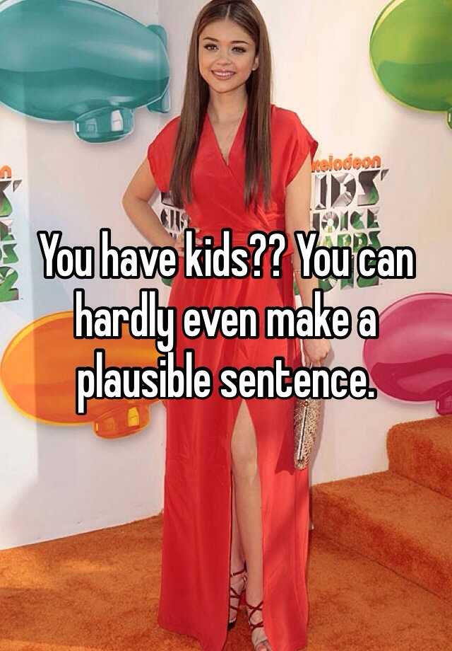 you-have-kids-you-can-hardly-even-make-a-plausible-sentence