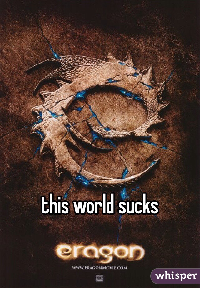 this world sucks