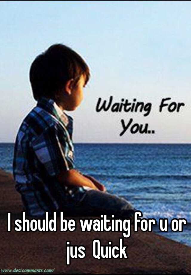 I m waiting