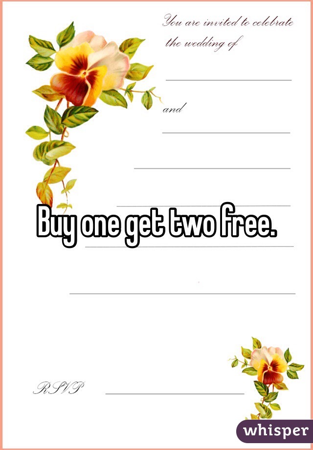 Buy one get two free. 