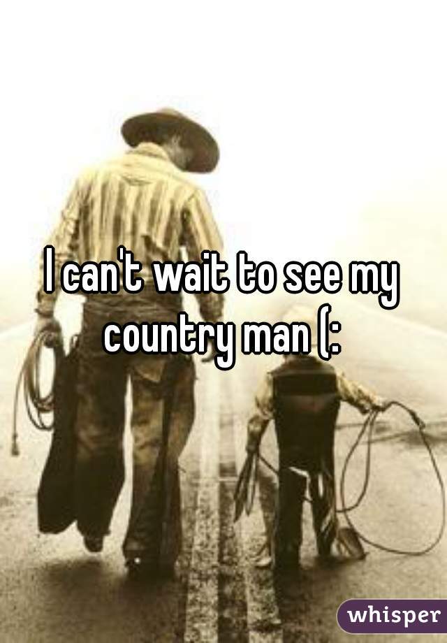 I can't wait to see my country man (: 