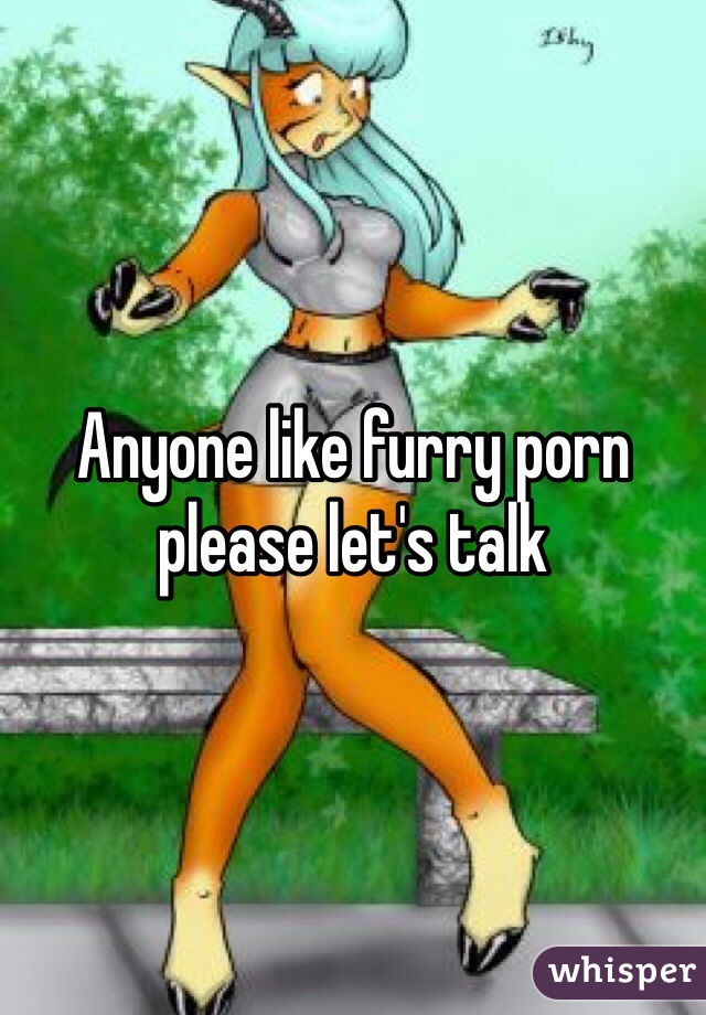 Anyone like furry porn please let's talk 