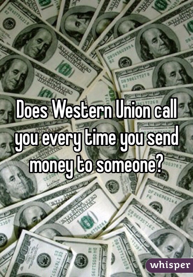 Does Western Union call you every time you send money to someone?