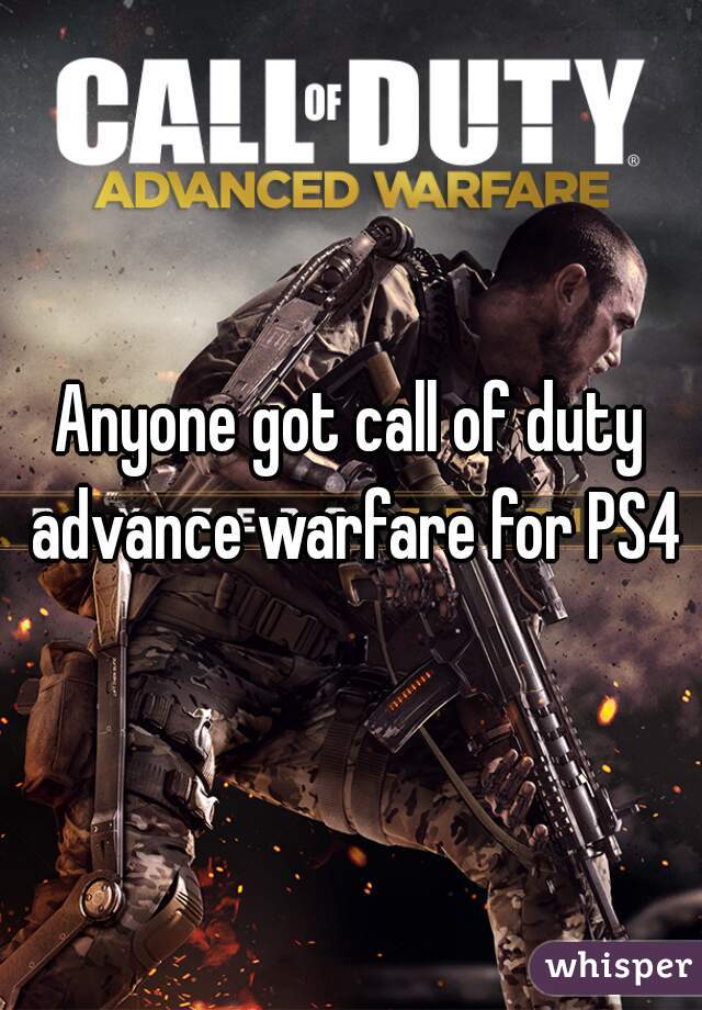 Anyone got call of duty advance warfare for PS4