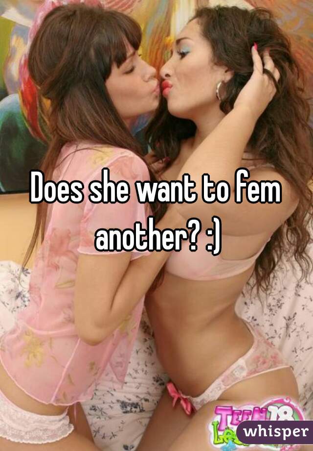 Does she want to fem another? :)