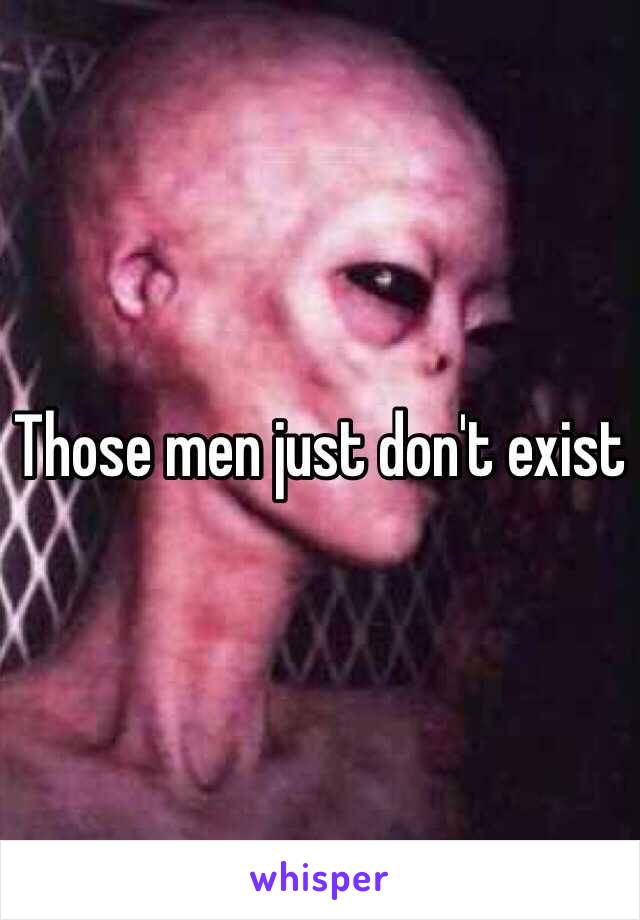 Those men just don't exist 