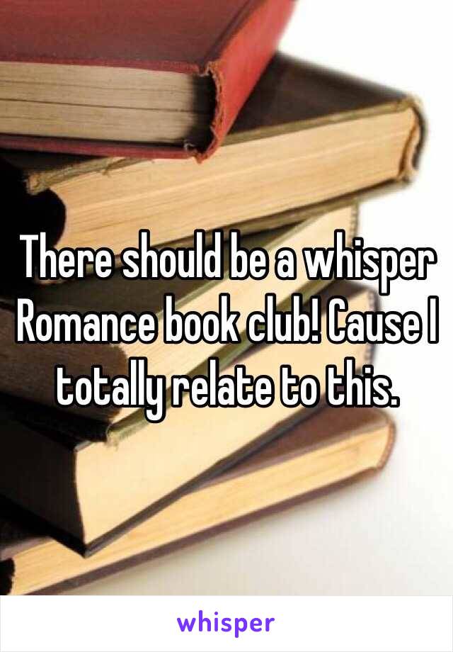 There should be a whisper Romance book club! Cause I totally relate to this. 