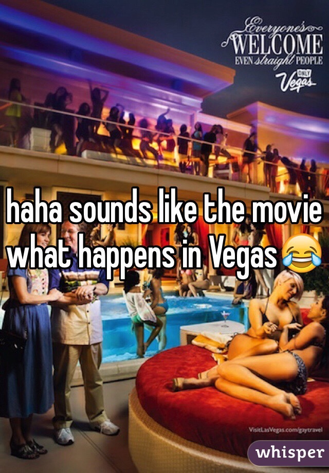 haha sounds like the movie what happens in Vegas😂