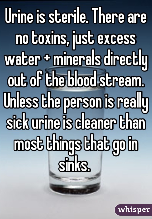 Urine is sterile. There are no toxins, just excess water + minerals directly out of the blood stream. Unless the person is really sick urine is cleaner than most things that go in sinks. 