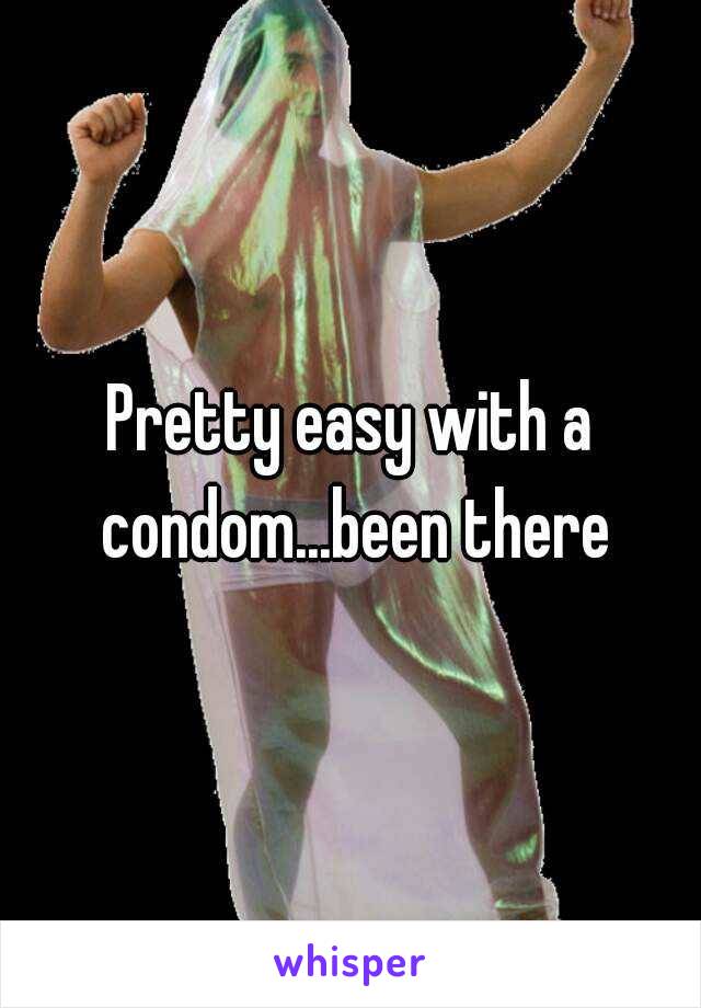 Pretty easy with a condom...been there
