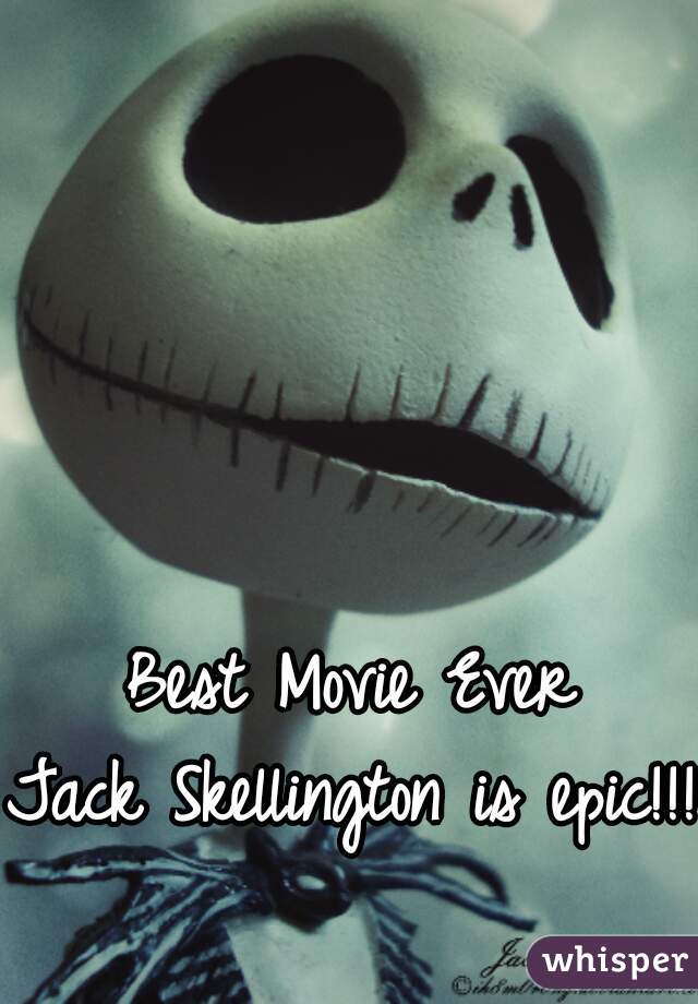 Best Movie Ever
Jack Skellington is epic!!!