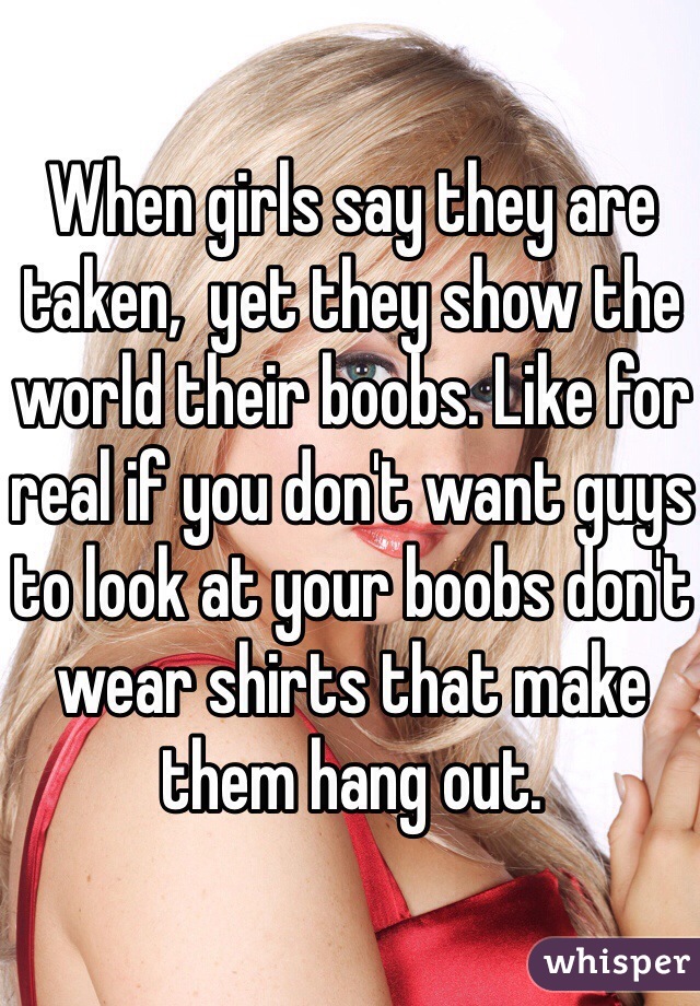 When girls say they are taken, yet they show the world their boobs ... pic