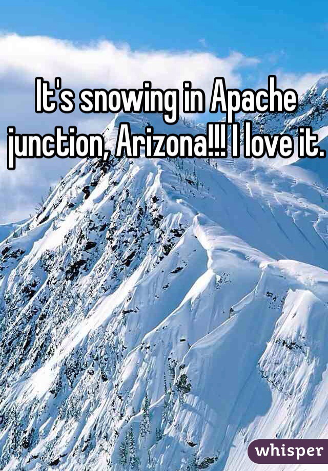 It's snowing in Apache junction, Arizona!!! I love it. 