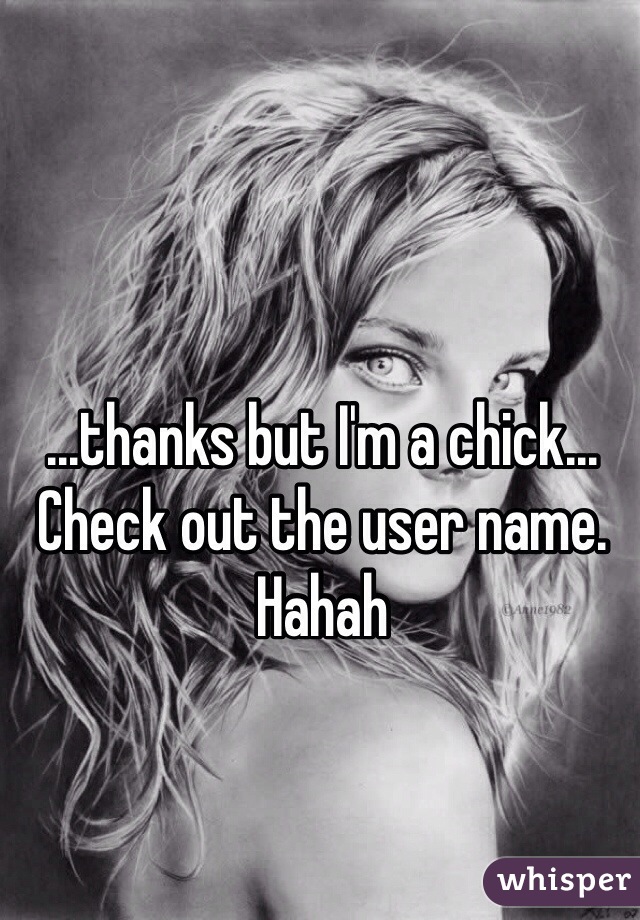 ...thanks but I'm a chick... Check out the user name. Hahah