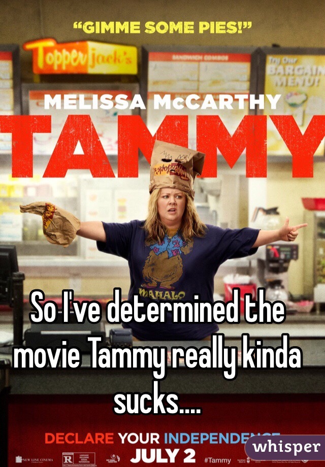 So I've determined the movie Tammy really kinda sucks.... 