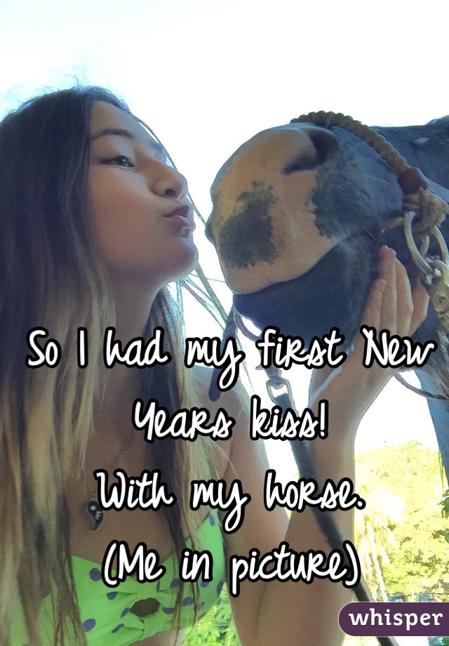 So I had my first New Years kiss!
With my horse.
(Me in picture)