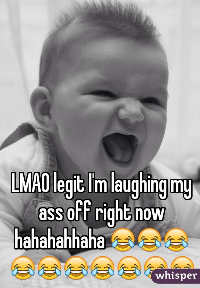 LMAO legit I'm laughing my ass off right now hahahahhaha 😂😂😂😂😂😂😂😂😂😂