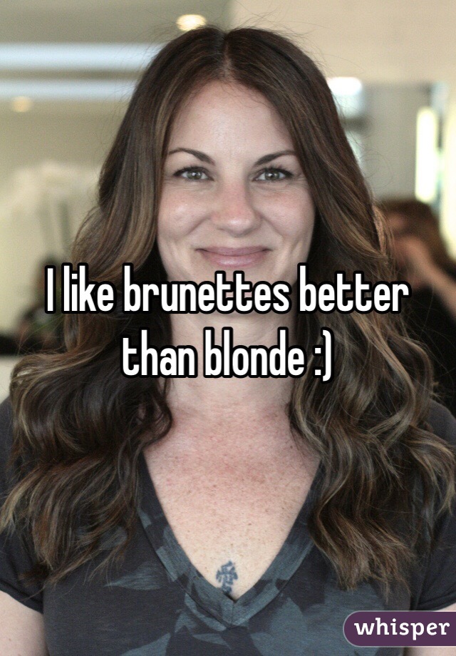 I Like Brunettes Better Than Blonde