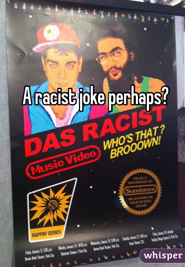 A racist joke perhaps?