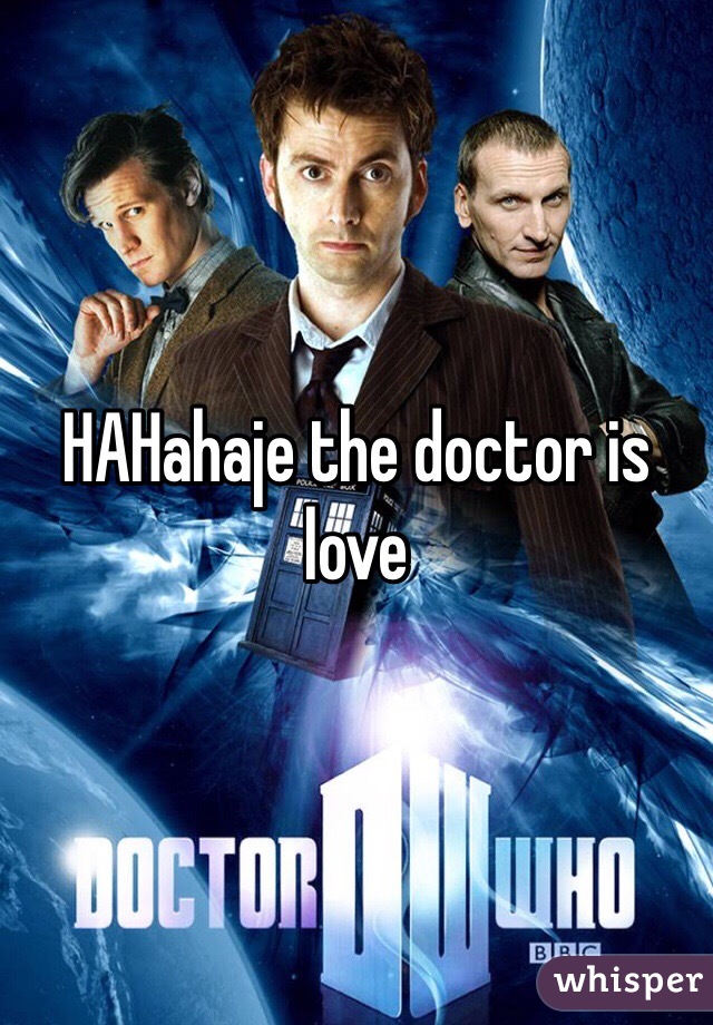 HAHahaje the doctor is love