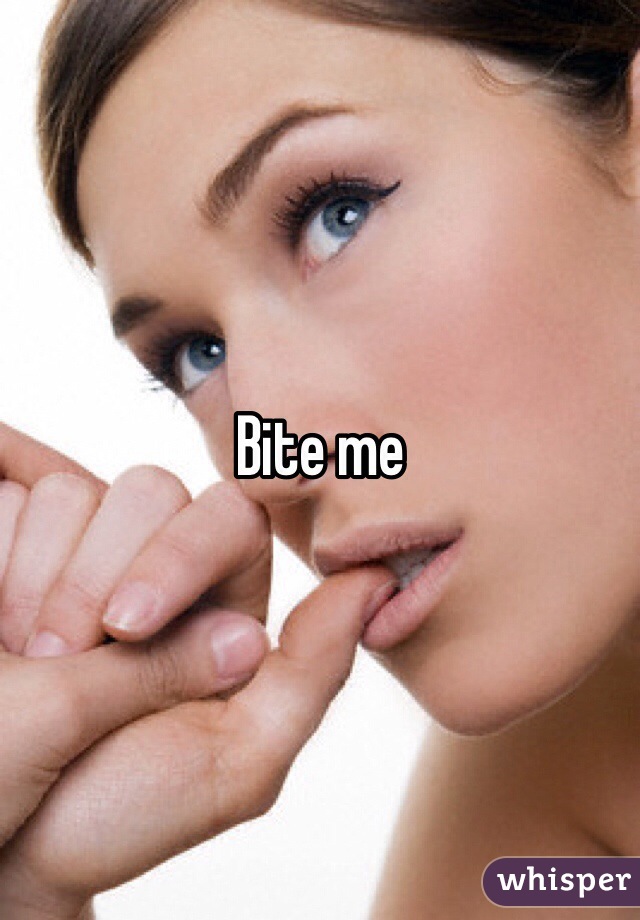 Bite me