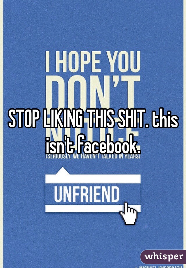 STOP LIKING THIS SHIT. this isn't facebook.