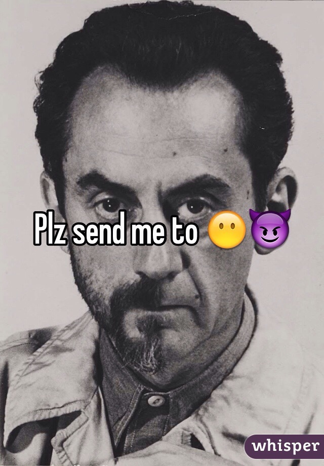 Plz send me to 😶😈