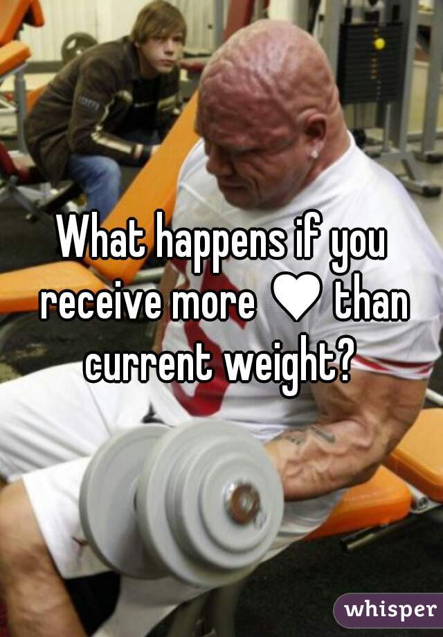 What happens if you receive more ♥ than current weight? 