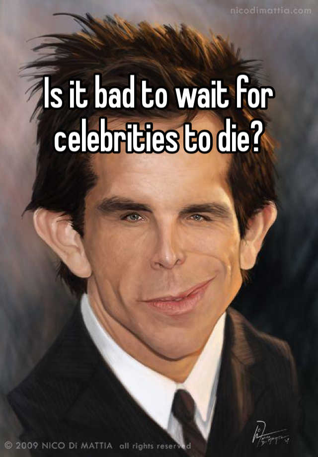 is-it-bad-to-wait-for-celebrities-to-die