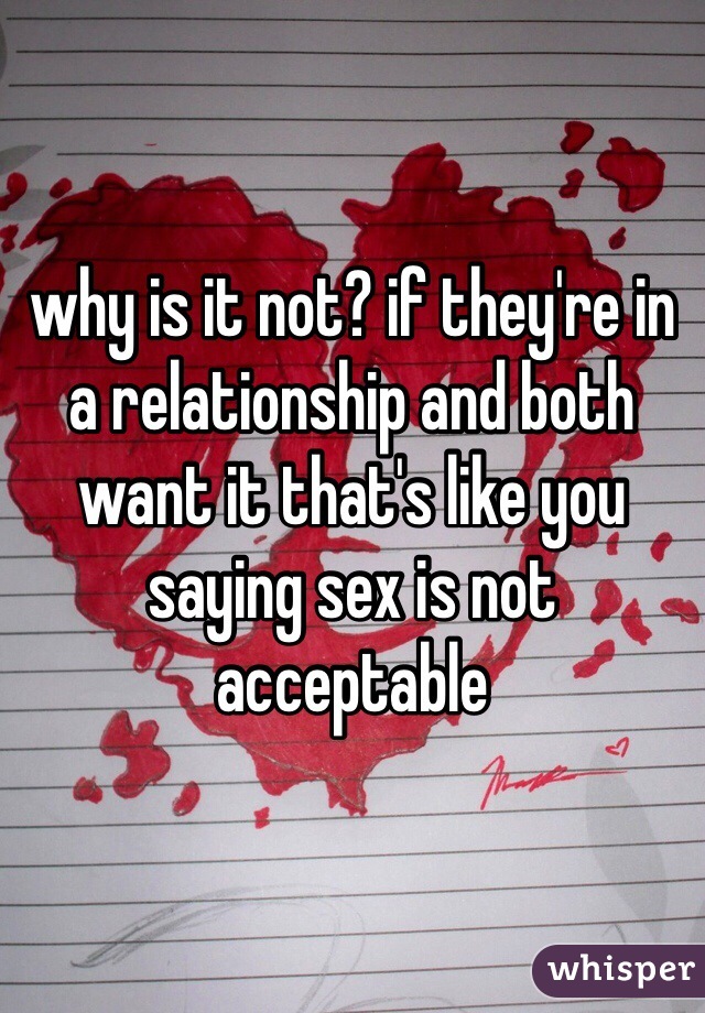 why is it not? if they're in a relationship and both want it that's like you saying sex is not acceptable 