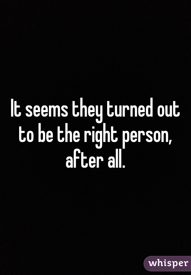 It seems they turned out to be the right person, after all.