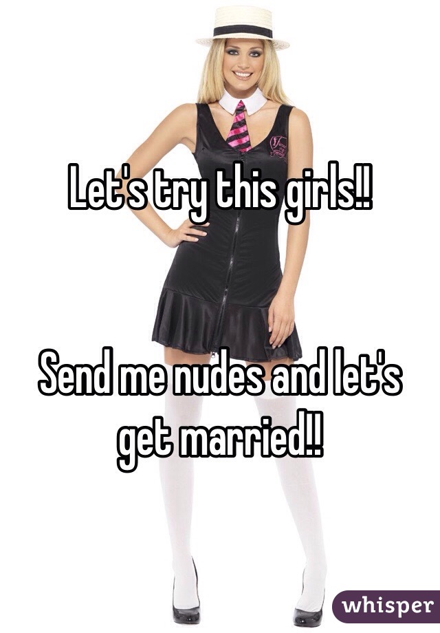 Let's try this girls!!


Send me nudes and let's get married!!