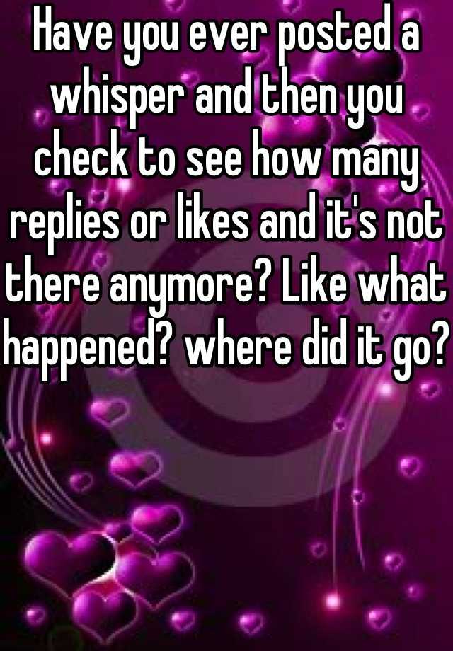 Have You Ever Posted A Whisper And Then You Check To See How Many Replies Or Likes And Its Not 4539