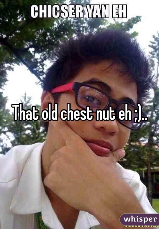 That old chest nut eh ;)..