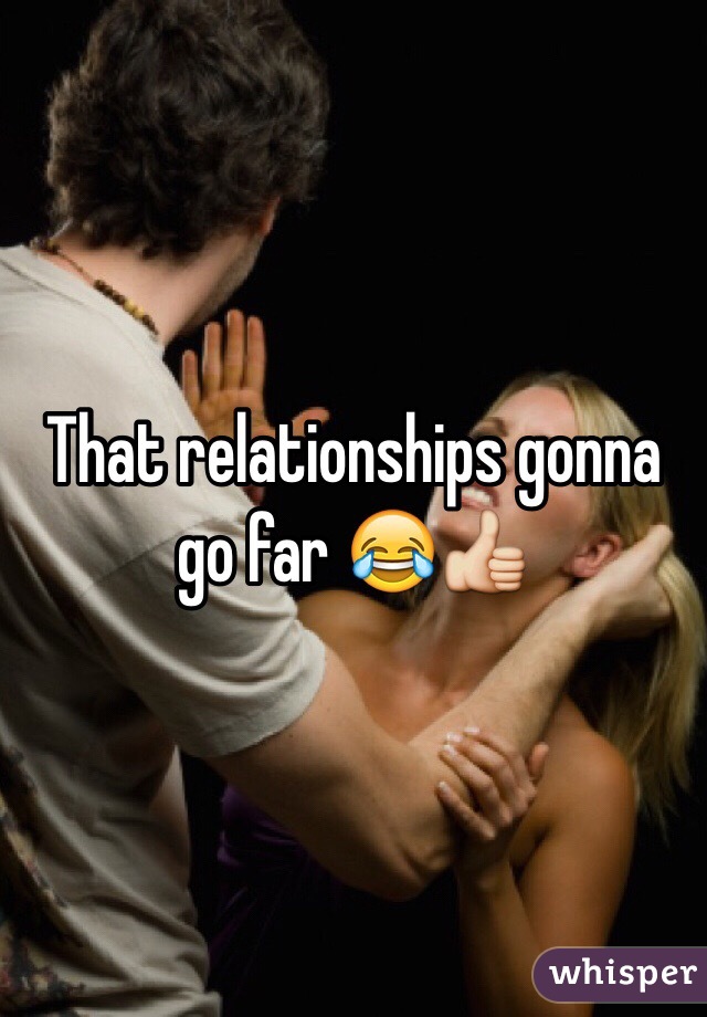 That relationships gonna go far 😂👍