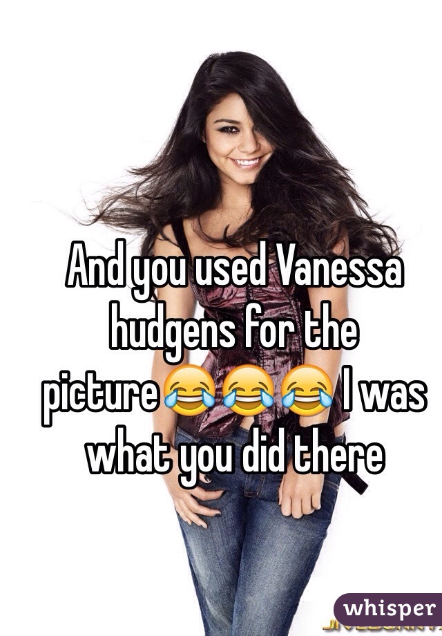 And you used Vanessa hudgens for the picture😂😂😂 I was what you did there